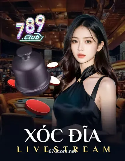 789 Xóc Đĩa Livestream - Game Đổi Thưởng Hấp Dẫn